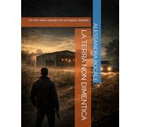 LA TERRA NON DIMENTICA: Ciò che viene sepolto non scompare. Aspetta.