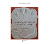 La terra promessa ai nostri padri. 1880-2025 famiglia Ceriani alla Cascina Claudina