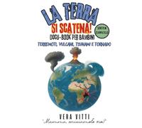 La terra si scatena!: Terremoti, vulcani, tsunami e tornado. Docu-libro per bambini.