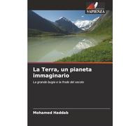 La Terra, un pianeta immaginario: La grande bugia e la frode del secolo