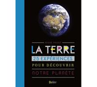 La Terre 25 expériences pour découvrir notre planète - André Prost - Belin - relié - Beau livre
