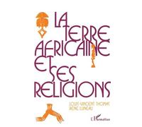 La Terre Africaine Et Ses Religions - Traditions Et Changements