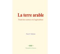 La terre arable: Traité de science et d’agriculture