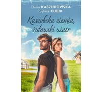 La terre cachoube et le vent Daria Kaszubowska, Sylwia Kubik (Buch auf Polnisch)