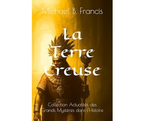 La Terre Creuse: Chroniques d’un abîme sous nos pas