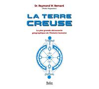 La terre creuse La plus grande découverte géographique de l'histoire humaine - Raymond Bernard - Ethos Eds - broché - Essai