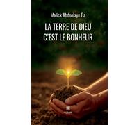 La terre de Dieu c'est le bonheur - Malick Abdoulaye Ba - Le Lys Bleu - broché - Essai