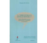 La terre de France est-elle rentable ? Analyse financière des actifs agricoles face à l'immobilier et à la Bourse - Manuela de Sousa - L'harmattan - broché - Etude