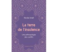La Terre De L'insolence - Une Anthropologie Des Conflits