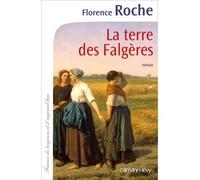 La Terre des Falgères - Florence Roche - Calmann-Levy - broché - Roman