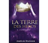 La Terre des héros: Tome 3 L'avènement