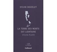 Sylvie Doizelet – La Terre des morts est lointaine : Sylvia Plath – Roman – Broché – Gallimard