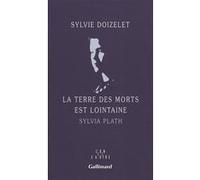 Sylvie Doizelet – La Terre des morts est lointaine : Sylvia Plath – Roman – Broché – Gallimard