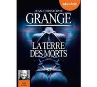 La Terre des morts Jean-Christophe Grangé (Auteur), Lionel Bourguet (Lu par)