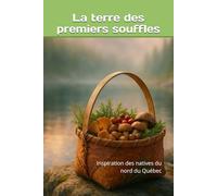La terre des premiers souffles: Inspiration des natives du nord du Québec