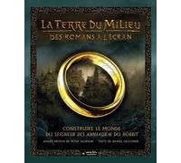 La Terre Du Milieu : Des Romans À L'écran - Construire Le Monde Du Seigneur Des Anneaux & Du Hobbit