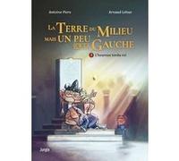 La terre du milieu mais un peu sur la gauche - Tome 3 L'heureux tordu roi