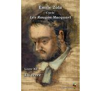La terre - Émile Zola : Cycle Les Rougon-Macquart - Livre XV - Éditions Ararauna: Texte intégral