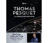 Thomas Pesquet – La Terre entre nos mains – Édition collector – Relié