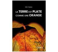 La Terre Est Plate Comme Une Orange