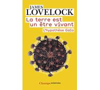 La terre est un être vivant: L'HYPOTHÈSE GAÏA