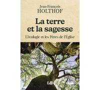 La Terre Et La Sagesse - L'écologie Et Les Pères De L'église