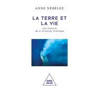 La Terre et la Vie, une histoire de 4 milliards d'années - Anne Nédélec - Odile Jacob - broché - Essai