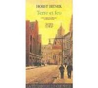 La terre et le feu Horst Bienek (Auteur), Bernard Kreiss (Traduction)