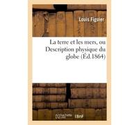 La terre et les mers, ou Description physique du globe 3ème édition - Figuier L - Hachette Bnf - broché - Livre