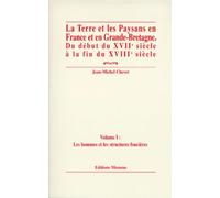 La Terre Et Les Paysans En France Et En Grande-Bretagne Du Debut Du Xviieme Siecle A La Fin Du Xviiieme Siecle. Volume 1, Les Hommes Et Les Structures Foncieres