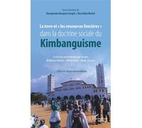 La terre et « les ressources foncières» dans la doctrine sociale du Kimbanguisme Essai d'une socioanthropologie foncière de Bolingo (Amour) - Mibeko (Lois) - Misala (Travaux) - Joseph Diangienda Kiang
