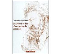 La terre et les rêveries de la volonté Gaston Bachelard (Auteur)