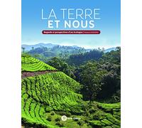 La terre et nous: Regards et perspectives d'un écologue