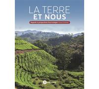La terre et nous: Regards et perspectives d'un écologue