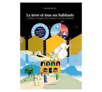 La terre et tous ses habitants La Bible en images de la Création du monde à la Tour de Babel - Gabrielle Blanc - Emmanuel Eds De L' - broché - Document jeunesse dès 9 ans