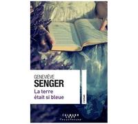 Geneviève Senger – La terre était si bleue – Éditions Calmann-Lévy