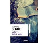 Geneviève Senger – La terre était si bleue – Éditions Calmann-Lévy