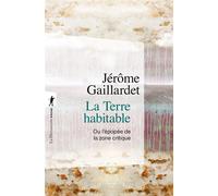 La Terre habitable - Ou l'épopée de la zone critique - Jérôme Gaillardet - La découverte - Poche - Essai