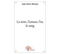 La terre, l’amour, l’or, le sang