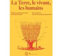 La terre, le vivant, les humains - Petites et grandes découvertes de l'histoire naturelle Jean Denis Vigne (Auteur), Bruno David (Auteur), Guillaume Lecointre (Auteur), Frédérique Chlous (Auteur), Gaë