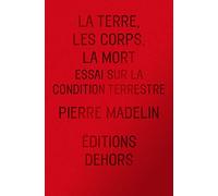 La Terre, les Corps, la Mort: Essai sur la condition terrestre