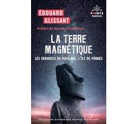 La Terre magnétique Les errances de Rapa Nui, l'île de Pâques - Edouard Glissant - Points - Poche - Roman