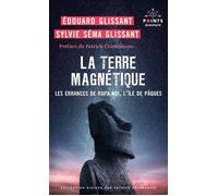 La Terre magnétique Les errances de Rapa Nui, l'île de Pâques - Edouard Glissant - Points - Poche - Roman
