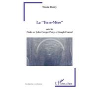 La "Terre-Mère" Suivi de Etude sur John Cowper Powys et Joseph Conrad - Nicole Berry - L'harmattan - broché - Livre