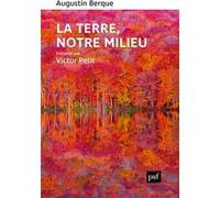 La terre, notre milieu Augustin Berque (Auteur), Victor Petit (Auteur)