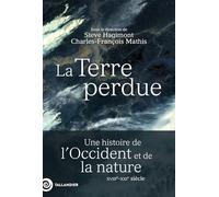 La Terre perdue: Une histoire de l’Occident et de la nature XVIIIe-XXIe siècle