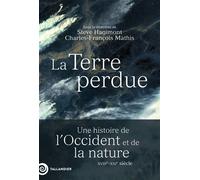 La Terre perdue Une histoire de l’Occident et de la nature XVIIIe-XXIe siècle - Collectif - Tallandier - broché - Essai