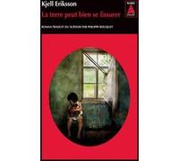La terre peut bien se fissurer Kjell Eriksson (Auteur), Philippe Bouquet (Traduction)