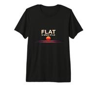 La Terre Plate Est Là Où Ça Se Passe T-Shirt Haut de Gamme