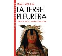 La Terre pleurera (Espaces Libres - Terre Indienne) Une histoire de l'Amérique indienne - James Wilson - Albin Michel - Poche - Essai